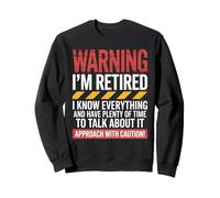 Funny Saying Warning I’m Retired Know Everything Women Men Sweatshirt