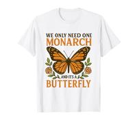Funny Saying We Only Need One Monarch and It's A Butterfly T-Shirt