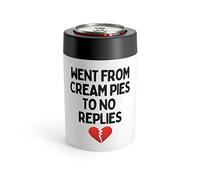 Funny Saying Went From Cream Pies To No Replies Humor Novelty Mom Sarcastic Fathers Sarcasm Husband Wife Can Holder 12oz