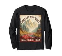 Funny Saying When The River Flows Take Dirt Road Adult Humor Long Sleeve T-Shirt