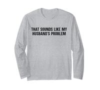 Funny Saying Wife That Sounds Like My Husband's Problem Long Sleeve T-Shirt