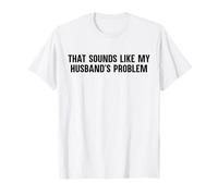 Funny Saying Wife That Sounds Like My Husband's Problem T-Shirt