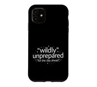 Funny Saying Wildly Unprepared For The Day Ahead Case for iPhone 11
