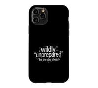 Funny Saying Wildly Unprepared For The Day Ahead Case for iPhone 11 Pro
