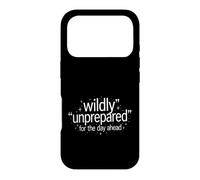 Funny Saying Wildly Unprepared For The Day Ahead Case for iPhone 17 Pro