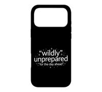 Funny Saying Wildly Unprepared For The Day Ahead Case for iPhone 17 Pro Max