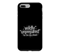 Funny Saying Wildly Unprepared For The Day Ahead Case for iPhone 7 Plus/8 Plus