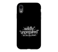 Funny Saying Wildly Unprepared For The Day Ahead Case for iPhone XR