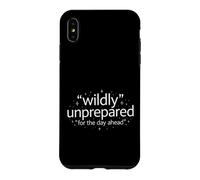 Funny Saying Wildly Unprepared For The Day Ahead Case for iPhone XS Max