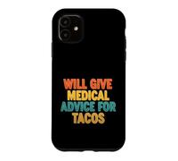 Funny Saying Will Give Medical Advice For Tacos Case for iPhone 11