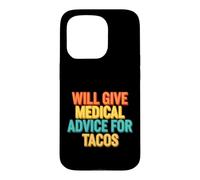 Funny Saying Will Give Medical Advice For Tacos Case for iPhone 15 Pro