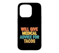 Funny Saying Will Give Medical Advice For Tacos Case for iPhone 15 Pro