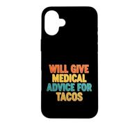 Funny Saying Will Give Medical Advice For Tacos Case for iPhone 16 Plus