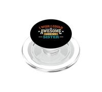 Funny Saying Wish Could Awesome Like My Sister PopSockets PopGrip for MagSafe