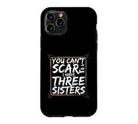 Funny Saying You Cant Scare Have Three Sisters Case for iPhone 11 Pro