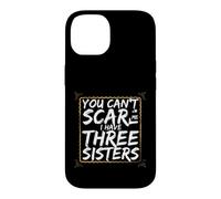 Funny Saying You Cant Scare Have Three Sisters Case for iPhone 14