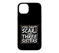 Funny Saying You Cant Scare Have Three Sisters Case for iPhone 14 Plus