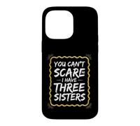 Funny Saying You Cant Scare Have Three Sisters Case for iPhone 14 Pro Max