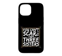 Funny Saying You Cant Scare Have Three Sisters Case for iPhone 15
