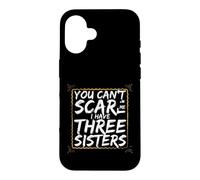 Funny Saying You Cant Scare Have Three Sisters Case for iPhone 16