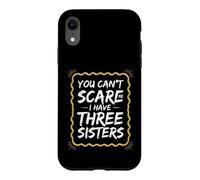 Funny Saying You Cant Scare Have Three Sisters Case for iPhone XR
