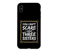 Funny Saying You Cant Scare Have Three Sisters Case for iPhone XS Max