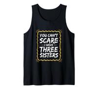 Funny Saying You Cant Scare Have Three Sisters Tank Top