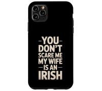 Funny Saying You Don’t Scare Me Wife Is Irish Joke Women Men Case for iPhone 11 Pro Max