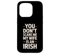 Funny Saying You Don’t Scare Me Wife Is Irish Joke Women Men Case for iPhone 15 Pro
