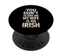 Funny Saying You Don’t Scare Me Wife Is Irish Joke Women Men PopSockets Adhesive PopGrip