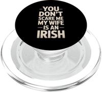 Funny Saying You Don’t Scare Me Wife Is Irish Joke Women Men PopSockets PopGrip for MagSafe
