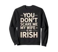 Funny Saying You Don’t Scare Me Wife Is Irish Joke Women Men Sweatshirt