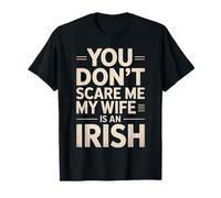 Funny Saying You Don’t Scare Me Wife Is Irish Joke Women Men T-Shirt