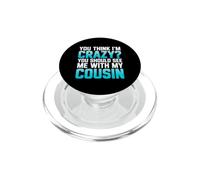 Funny Saying You Think Crazy You Should See With My Cousin PopSockets PopGrip for MagSafe