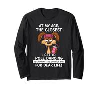 Funny Sayings at My Age The Closest I Get to Pole Dancing Long Sleeve T-Shirt