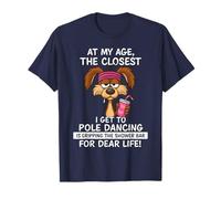 Funny Sayings at My Age The Closest I Get to Pole Dancing T-Shirt