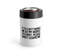 Funny Sayings If You Can't Handle Me At My Worst Women Men Novelty Sarcasm Fathers Mom Sarcastic Husband Wife Can Holder 12oz