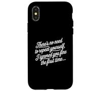 Funny Sayings No Need To Repeat Yourself I Ignored You Case for iPhone X/XS