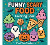 Funny Scary Food Halloween Coloring Book: 40 Spooky Snacks & Silly Treat Coloring Pages for Kids, Teens & Families (Simple & Spooky Halloween Coloring)