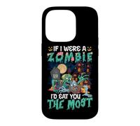 Funny Scary Halloween IF I WERE A ZOMBIE ID EAT YOU THE MOST Case for iPhone 14 Pro