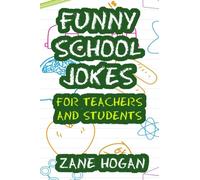 Funny School Jokes For Teachers and Students: Silly Jokes For Teachers, Kids, Boys and Girls and Bonus Tongue Twisters - Makes A Great End of the Year Gift Idea or Back To School Gift Idea
