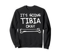 Funny Science and Doctor Puns Joke It's Going Tibia Okay Tee Sweatshirt
