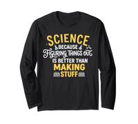 Funny Science Because Figuring Things Out is Better Teacher Long Sleeve T-Shirt