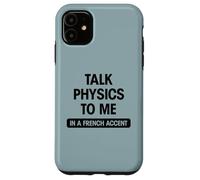 Funny science geek sexy talk physics to me French accent gag Case for iPhone 11