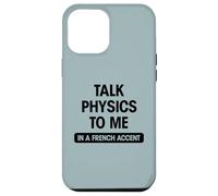Funny science geek sexy talk physics to me French accent gag Case for iPhone 12 Pro Max
