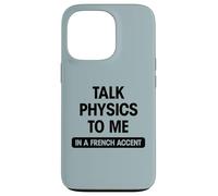 Funny science geek sexy talk physics to me French accent gag Case for iPhone 13 Pro