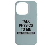 Funny science geek sexy talk physics to me French accent gag Case for iPhone 14 Pro