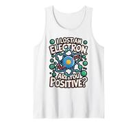 Funny Science Joke Lost Electron are You Positive Tank Top