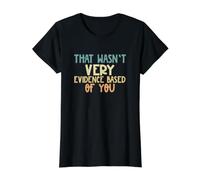 Funny Science Lover that Wasn't Very Evidence Based of You Value Graphic T-Shirt, Women, Black, L