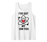 Funny Science Pun Ive Got My Ion You Chemistry Humor Tank Top